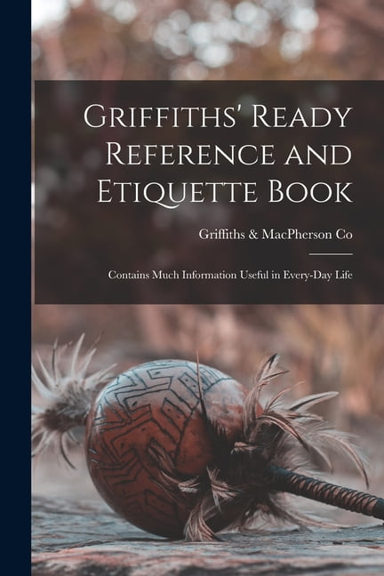 Griffiths' Ready Reference and Etiquette Book [microform] : Contains ...