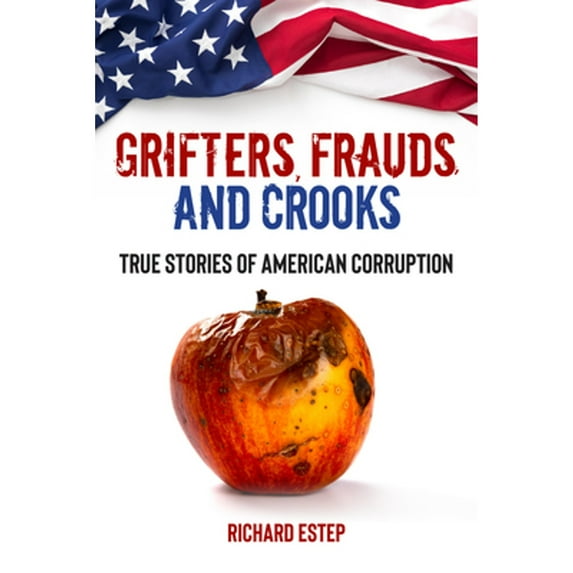 Pre-Owned Grifters, Frauds, and Crooks: True Stories of American Corruption (Paperback) 157859796X 9781578597963