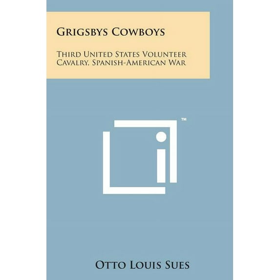 Grigsbys Cowboys : Third United States Volunteer Cavalry, Spanish-American War (Paperback)