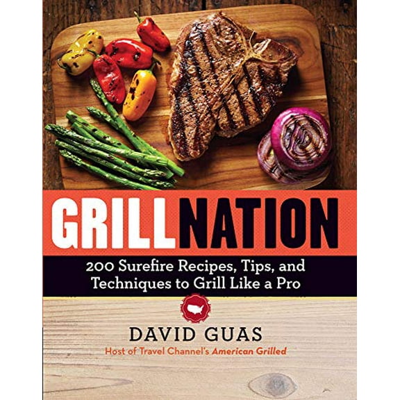 Pre-Owned Grill Nation: 200 Surefire Recipes, Tips, and Techniques to Grill Like a Pro Paperback