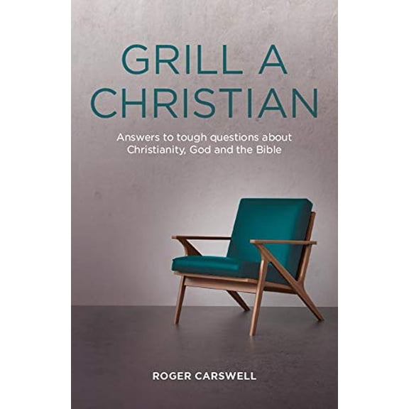 Pre-Owned Grill A Christian: Answers to Tough Questions About Christianity, God and the Bible (Paperback) 1906173117 9781906173111