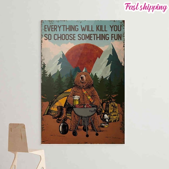 Grilling Bear Camping Everything Will Kill You So Choose Something Fun Poster Prints Poster Wall Art Vertical 11 x 17 Inch Poster