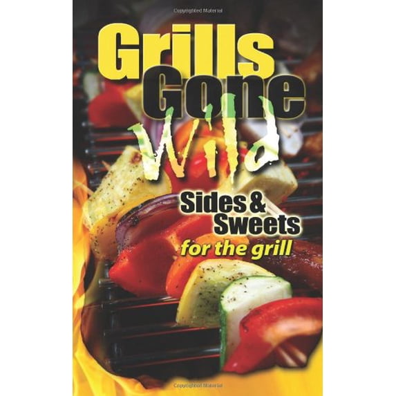 Pre-Owned Grills Gone Wild, Sides & Sweets (Spiral-bound) 156383362X 9781563833625