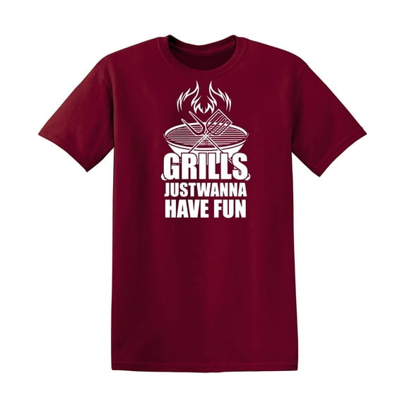 Grills Just Wanna Have Fun Sarcastic Humor Graphic Novelty Funny T Shirt