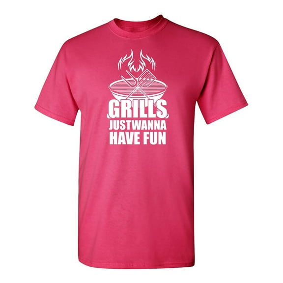Grills Just Wanna Have Fun Sarcastic Humor Graphic Novelty Funny T Shirt