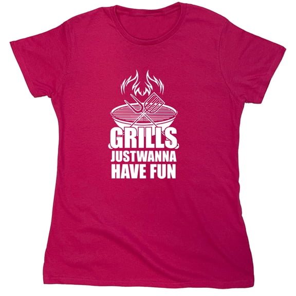 Grills Just Wanna Have Fun Sarcastic Humor Novelty Funny Women's Casual Tees