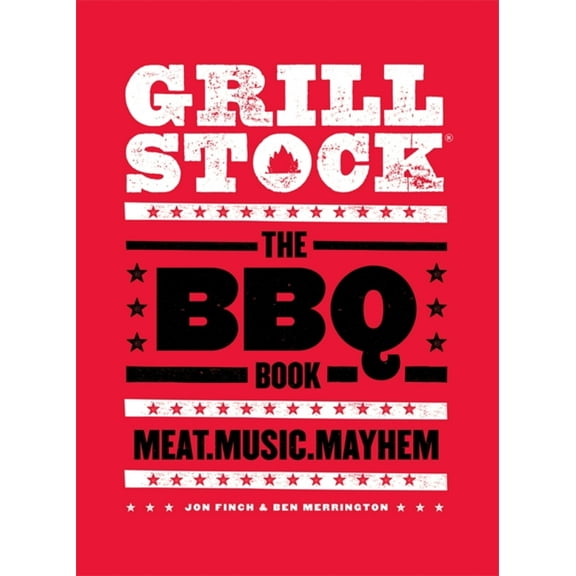 Grillstock : The BBQ Book: Meat, Music, Mayhem