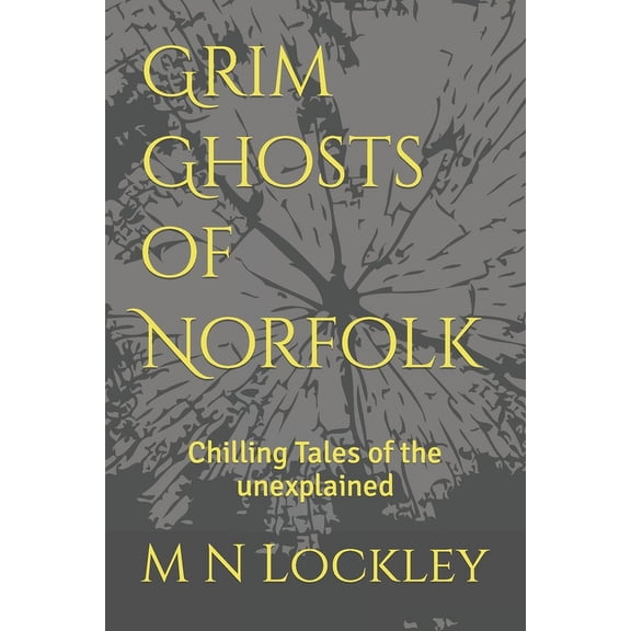 Grim Ghosts of Norfolk : Chilling Tales of the unexplained (Paperback)