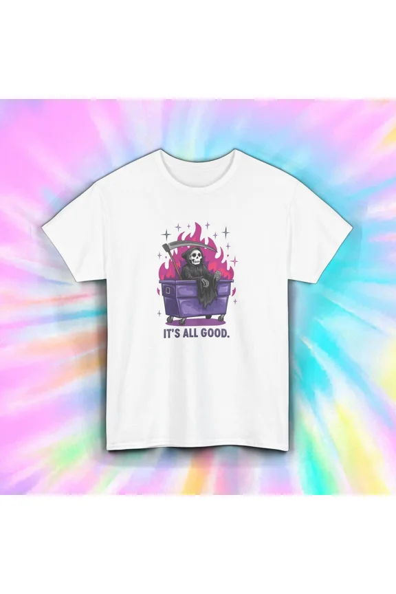 Grim Reaper Dumpster Fire Its All Good Funny Chaos Meme Dark Humor Unisex T-Shirt, up to size 5XL