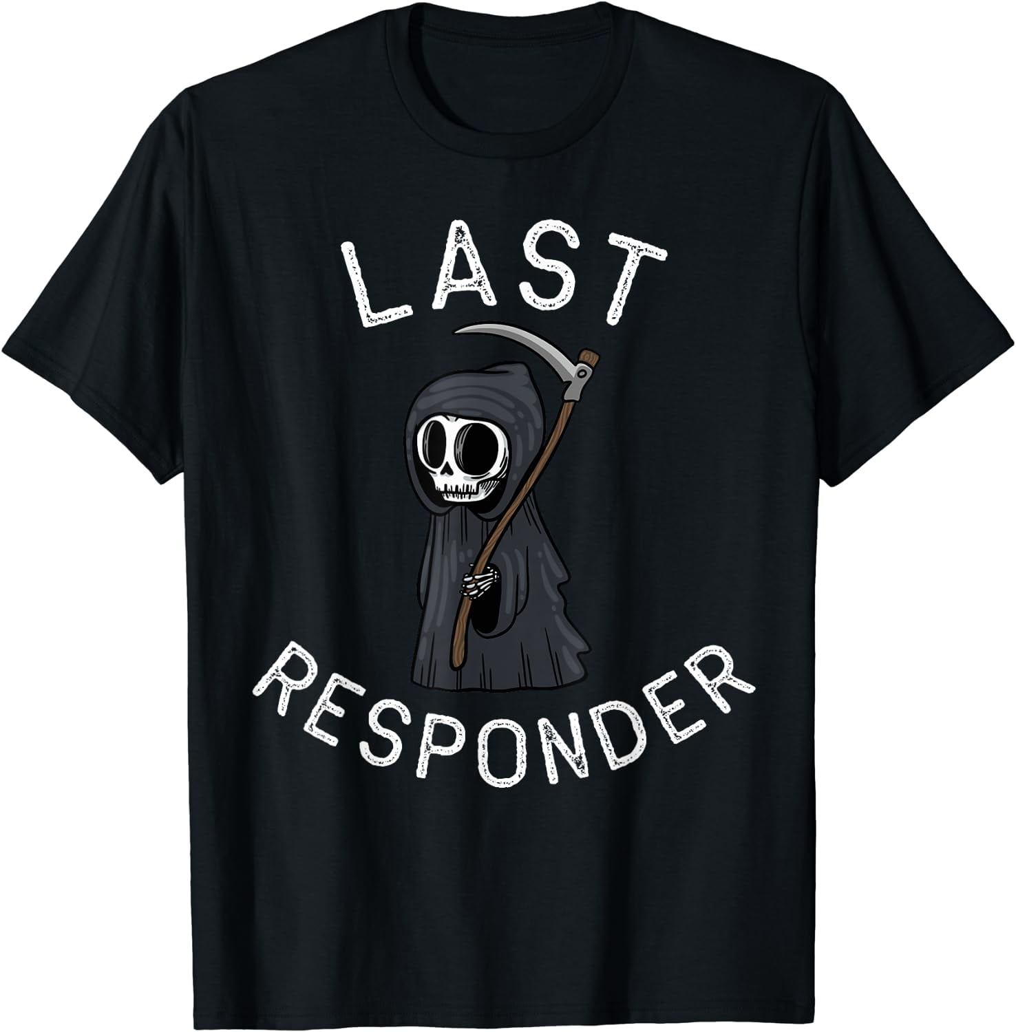 Grim Reaper Funny Dark Humor Mortician Last Responder T Shirt grim-reaper-funny-dark-humor-mortician-last-responder-t-shirt
