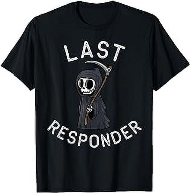 Grim Reaper, Funny Dark Humor, Mortician, Last Responder T-Shirt ...
