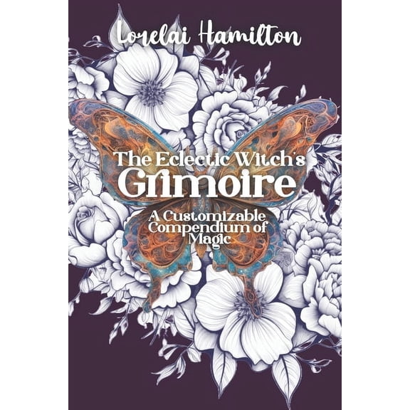 Grimoire The Eclectic Witch's Grimoire: A Customizable Compendium of Magic, (Paperback)