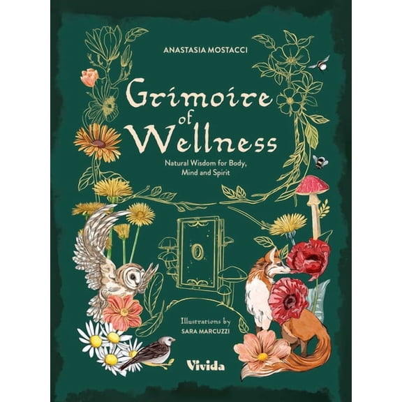 Grimoire of Wellness: Natural Wisdom for Body, Mind and Spirit, (Hardcover)