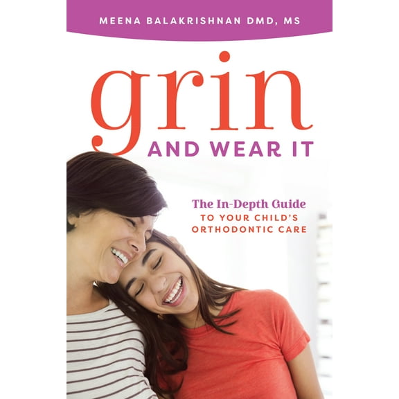 Grin And Wear It : The In-Depth Guide To Your Child's Orthodontic Care (Paperback)