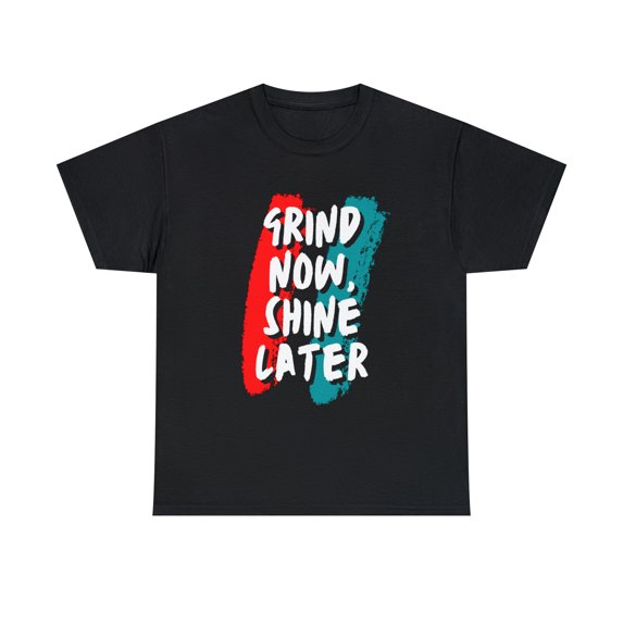 Grind Now, Shine Later Shirt | Hustler In Motion Unisex T-Shirt