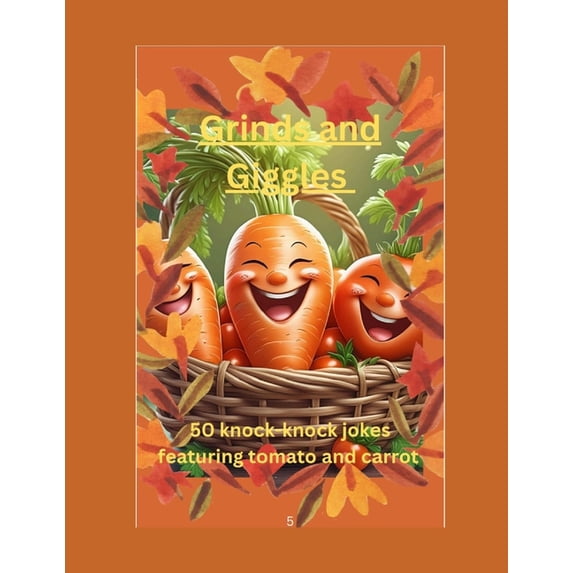 Grins and Giggles: 50 knock-Knock jokes featuring tomato and carrot for 4 to 9 year kids, (Paperback)