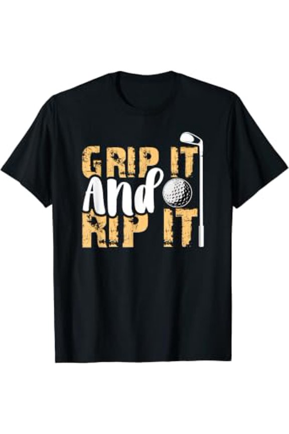 Grip It And Rip It Funny Golf Golfer Gifts For Men And Women T-Shirt