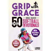 The Grip Softball Series Faith & Focus Grip with Grace 50 Simple Bible-Based Softball Devotionals for Girls Easy-to-Understand Devotionals to Help Softball Gi, Paperback