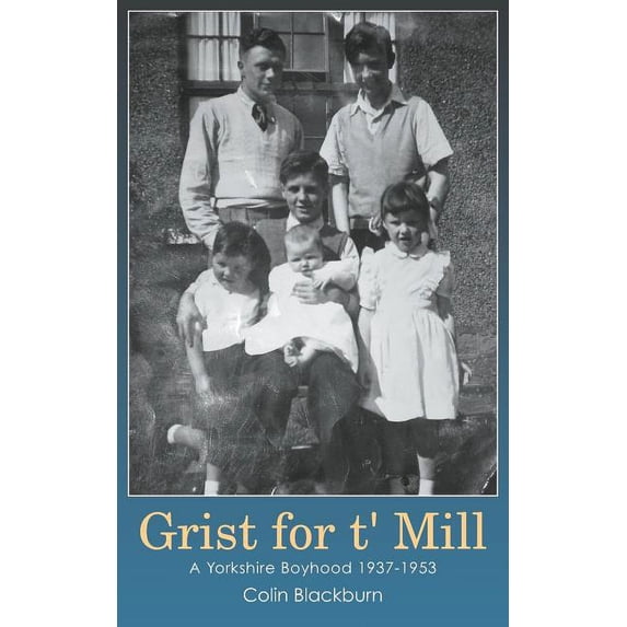 Grist for T' Mill : A Yorkshire Boyhood 1937-1953 (Paperback)