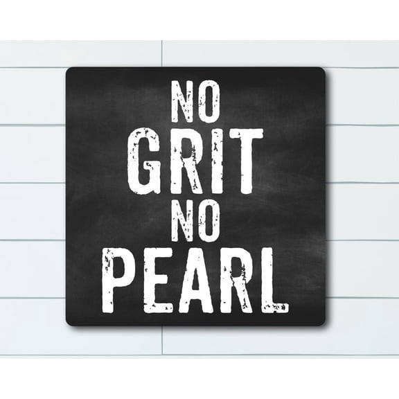 No Grit No Pearl Inspirational Quotes Housewarming Gift Motivational Quote Uplifting Phrase Metal Sign Motivational Wall Decor Size: 12 inch x 12 inch