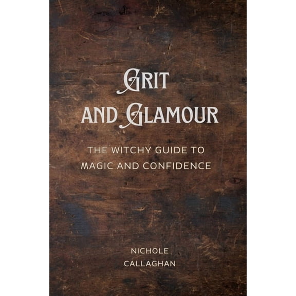 Grit and Glamour: The Witchy Guide to Magic and Confidence., (Paperback)