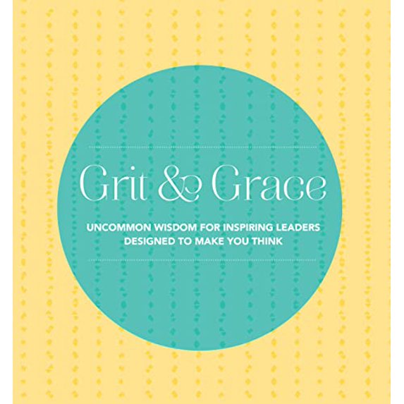 Pre-Owned Grit and Grace: Uncommon Wisdom for Inspiring Leaders Designed to Make You Think (Hardcover) 0785838554 9780785838555