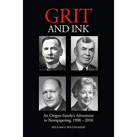 Pre-Owned Grit and Ink: An Oregon Family’s Adventures in Newspapering, 1908–2018 Paperback