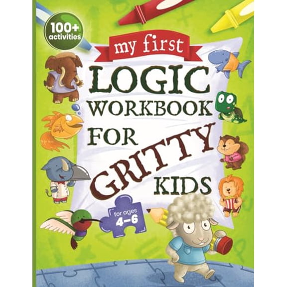 Gritty Kids: My First Logic Workbook for Gritty Kids: Spatial Reasoning, Math Puzzles, Logic Problems, Focus Activities. (Develop Problem Solving, Critical Thinking, Analytical & STEM Skills in Kids