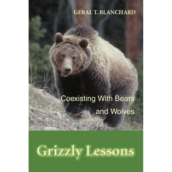 Grizzly Lessons : Coexisting With Bears And Wolves