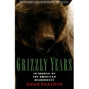 Grizzly Years : In Search of the American Wilderness (Paperback)