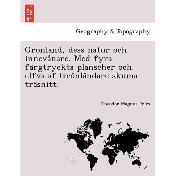 Gro Nland, Dess Natur Och Inneva Nare. Med Fyra Fa Rgtryckta Planscher Och Elfva AF Gro Nla Ndare Skuma Tra Snitt. Paperback