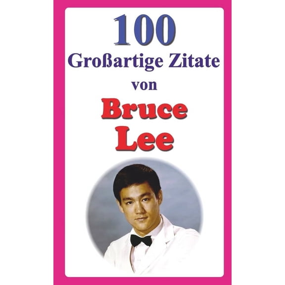 Groartige Zitate: 100 Groartige Zitate von Bruce Lee (Paperback)