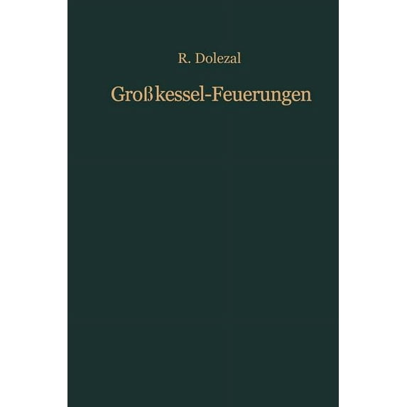 GroÃkessel-Feuerungen: Theorie, Bau Und Regelung, (Paperback)
