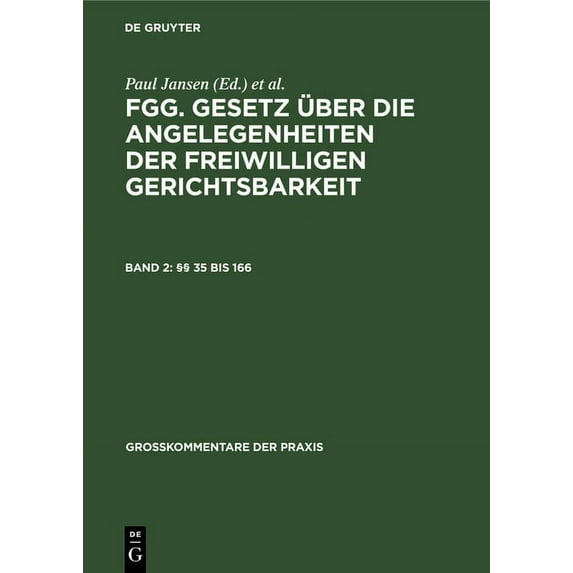 Großkommentare Der Praxis: §§ 35 Bis 166: Fgg - Gesetz Über Die Angelegenheiten Der Freiwilligen Gerichtsbarkeit Mit Nebengesetzen Und Bundes- Und Landesrechtlichen Ergänzungs Und Ausführungsvorschrif