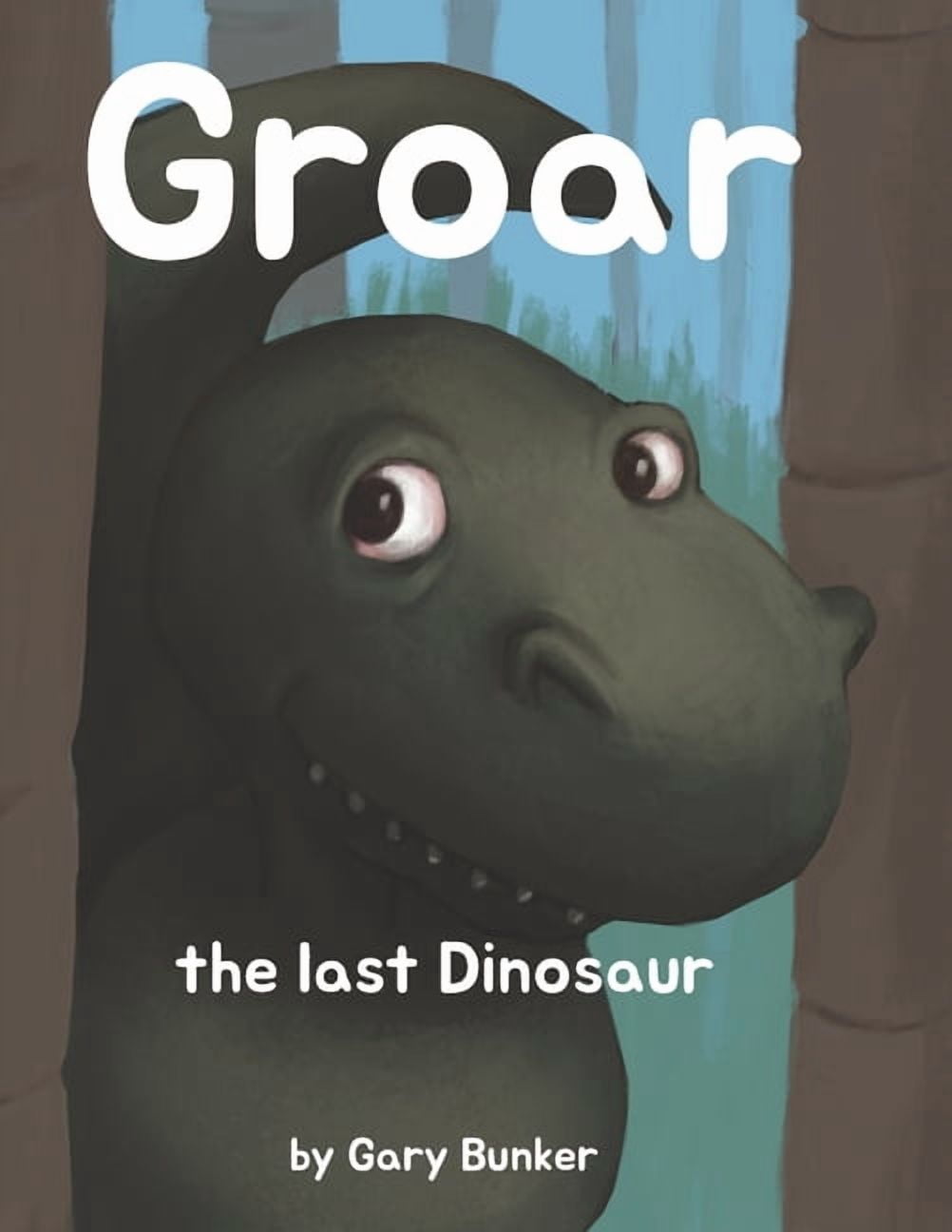 Groar the Dinosaur Groar the last Dinosaur: By Gary Bunker, Book 1, (Paperback)