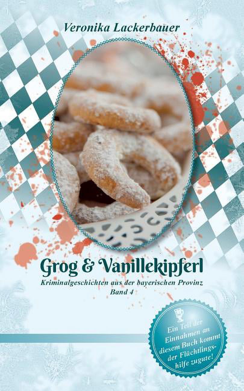 Grog & Vanillekipferl: Kriminalgeschichten aus der bayerischen Provinz - Band 4 (Paperback) - image 1 of 1