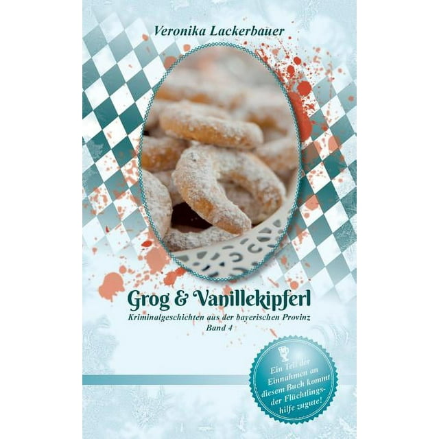 Grog & Vanillekipferl: Kriminalgeschichten aus der bayerischen Provinz - Band 4 (Paperback)