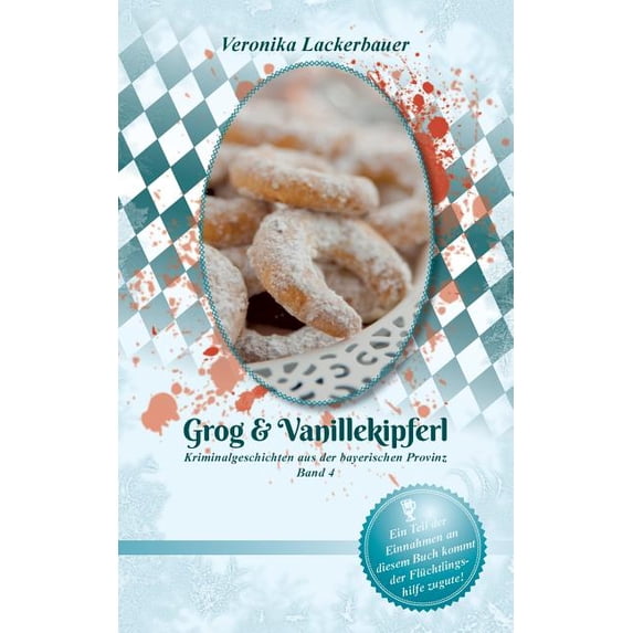 Grog & Vanillekipferl: Kriminalgeschichten aus der bayerischen Provinz - Band 4, (Paperback)