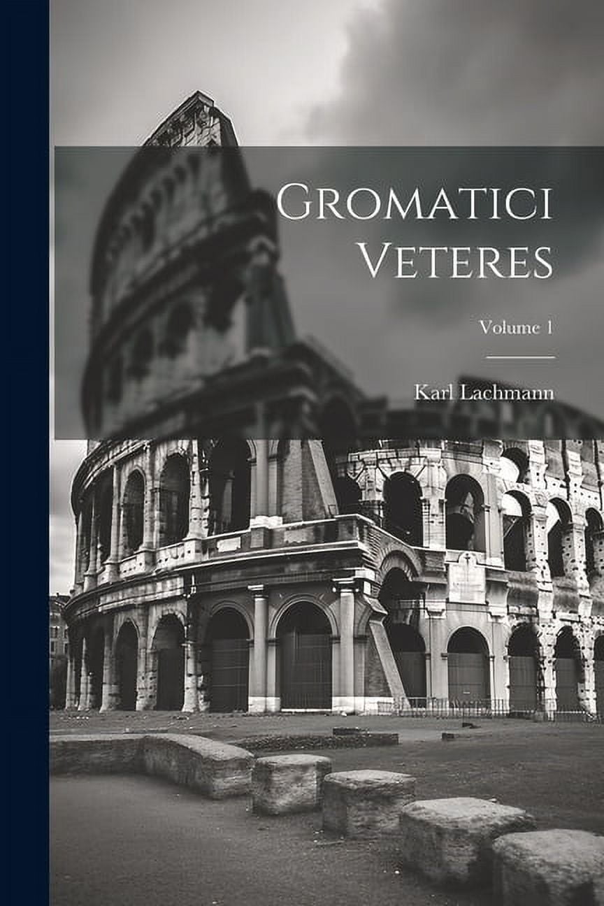 Gromatici Veteres; Volume 1 (Paperback)
