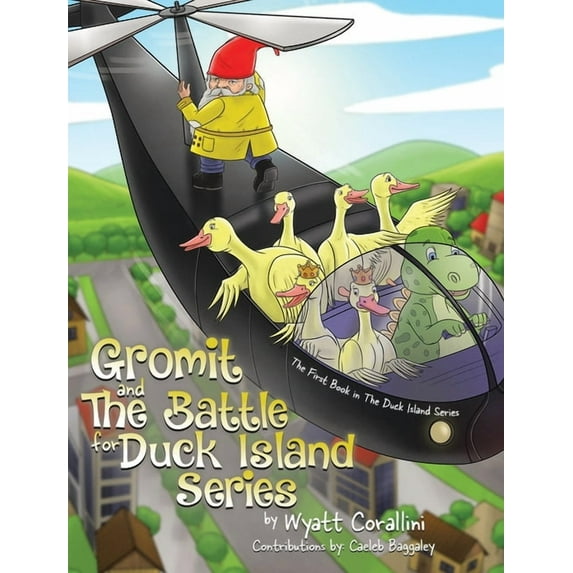 Gromit and The Battle For Duck Island: The First Book in The Duck Island Series, (Hardcover)