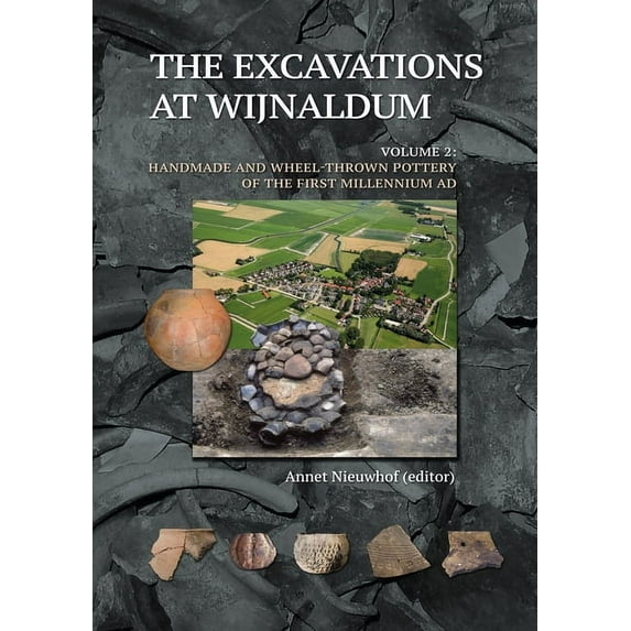 The Excavations at Wijnaldum: Volume 2: Handmade and Wheel-Thrown Pottery of the First Millennium Ad