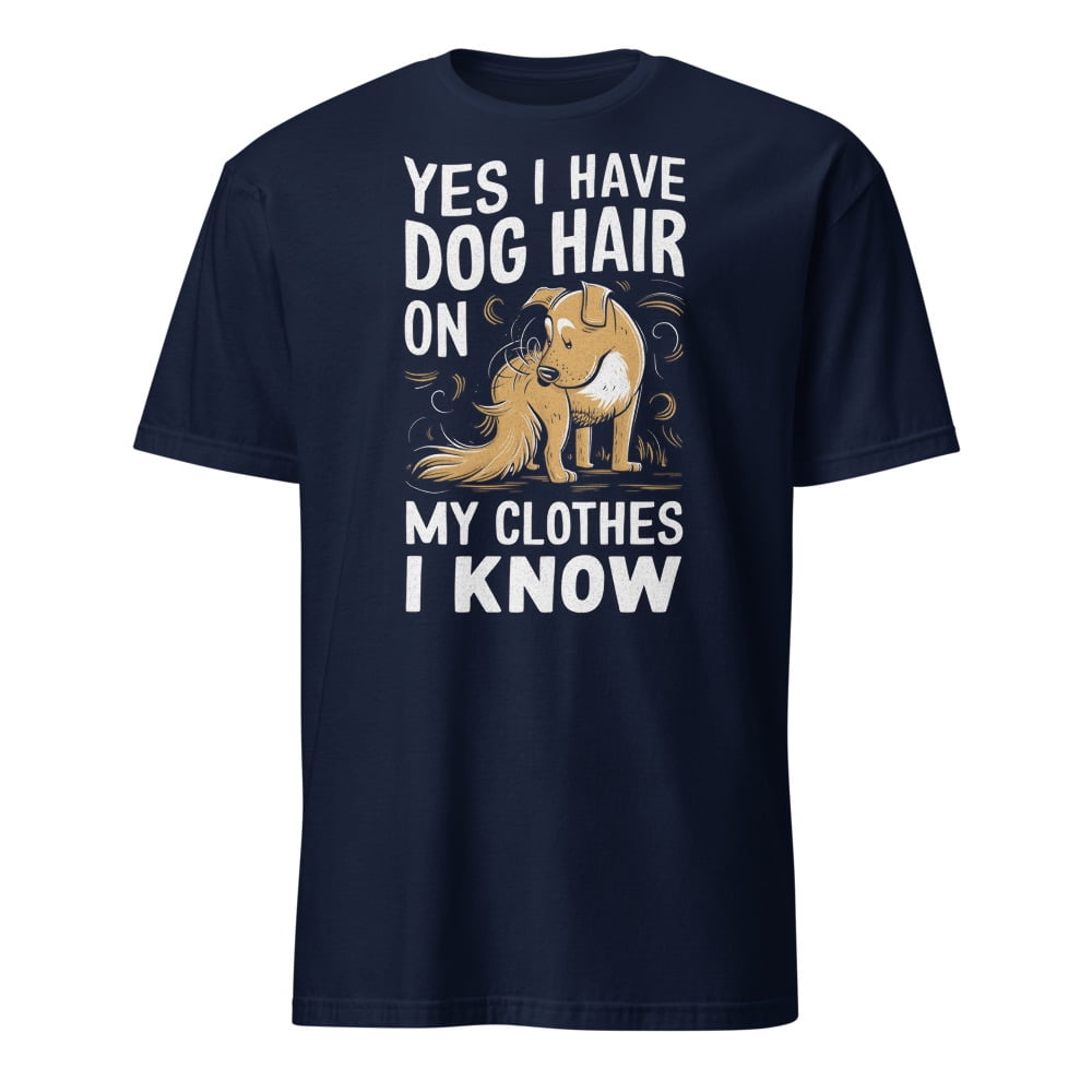Dog Groomer Shirt Yes I Have Dog Hair On My Clothes I Know Dog Groomer Shirt Yes I Have Dog Hair On My Clothes I Know