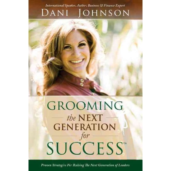 Grooming the Next Generation for Success : Proven Strategies for Raising the Next Generation of Leaders (Paperback)