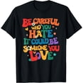 thumbnail image 1 of Groovy Be Careful Who You Hate It Could Be Someone Love LGBT T-Shirt, 1 of 4