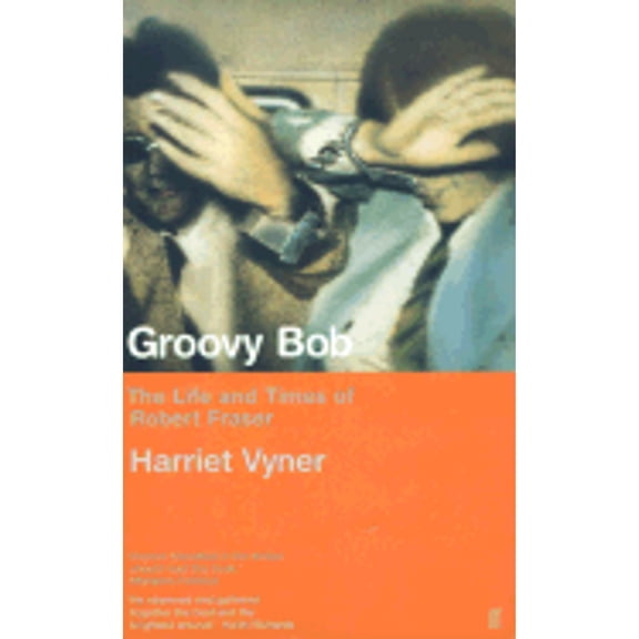 Pre-Owned Groovy Bob: The Life and Times of Robert Fraser (Paperback) 0571205755 9780571205752