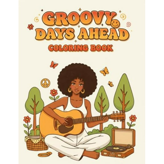 Groovy Days Ahead: A Soulful 70s Coloring Book for Black Women Timeless Retro Vibes of Afros, Disco Lights, Bell Bottoms Self-Love