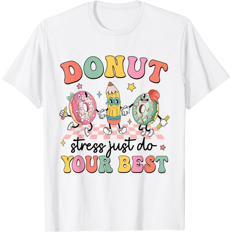 Donut Stress Just Do Your Best Teacher Testing Days Shirt Donut Stress Just Do Your Best Teacher Testing Days Shirt