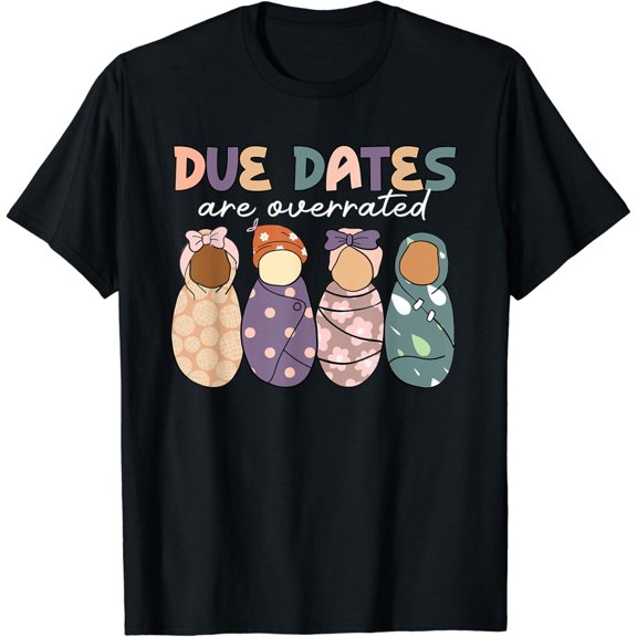 Groovy Due Dates Are Overrated Labor & Delivery Nicu Nurse T-Shirt Size S-5XL
