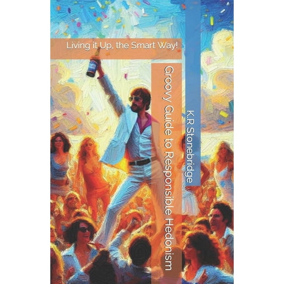 Groovy Guide to Responsible Hedonism: Living it Up, the Smart Way! (Paperback)