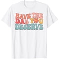 thumbnail image 1 of Groovy Have The Day You Deserve Sarcastic Motivational T-Shirt tee, 1 of 4